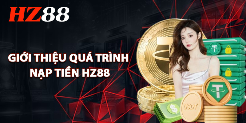 Giới Thiệu Quá Trình Nạp Tiền HZ88